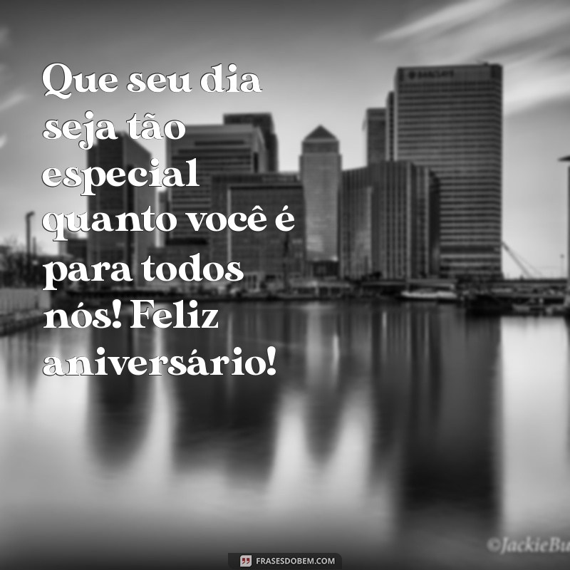 mensagem de aniversário par Que seu dia seja tão especial quanto você é para todos nós! Feliz aniversário!