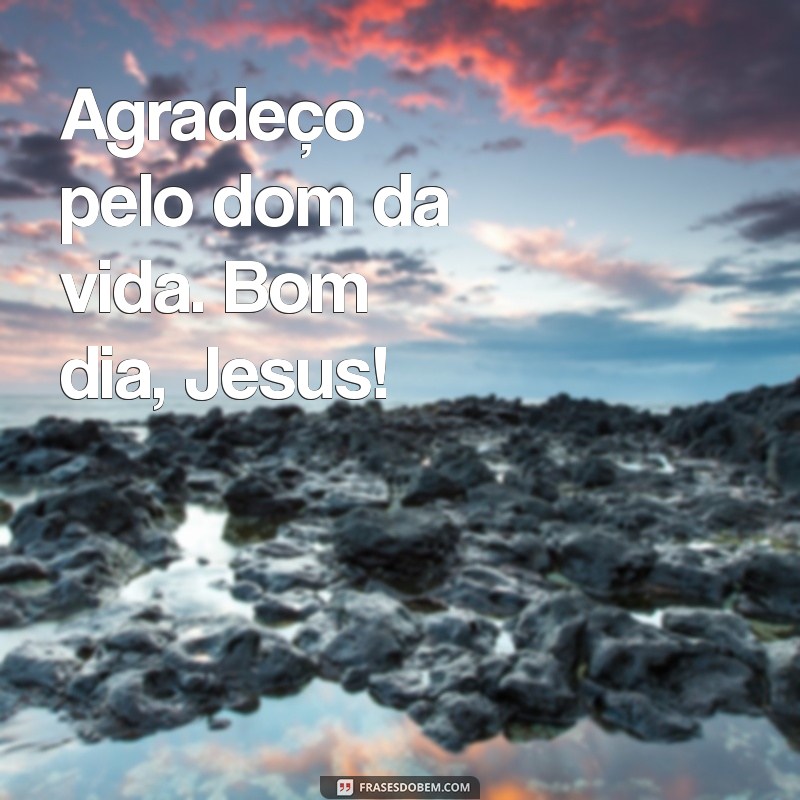 Frases Inspiradoras de Bom Dia para Agradecer a Jesus 