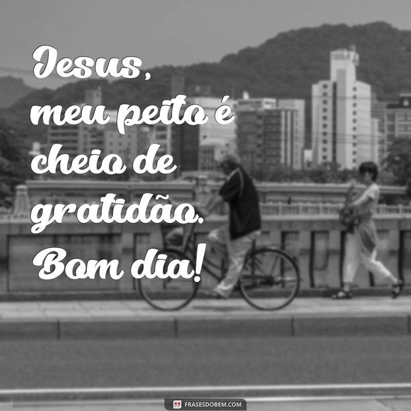 Frases Inspiradoras de Bom Dia para Agradecer a Jesus 