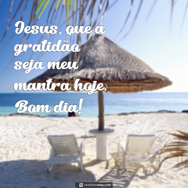 Frases Inspiradoras de Bom Dia para Agradecer a Jesus 