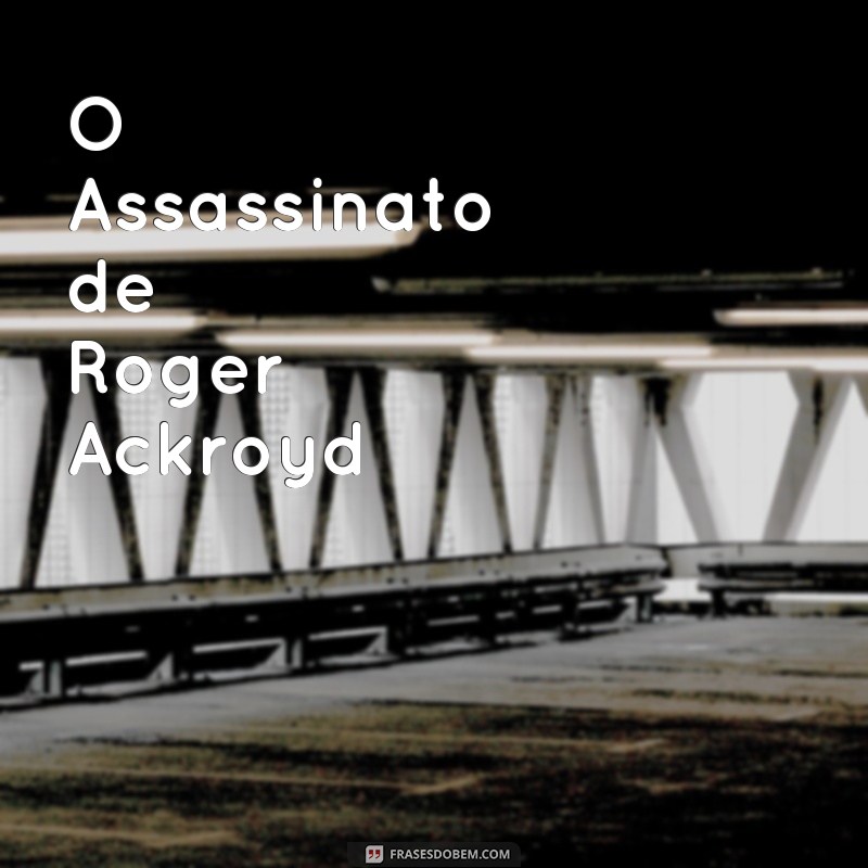 livro da agatha christie O Assassinato de Roger Ackroyd