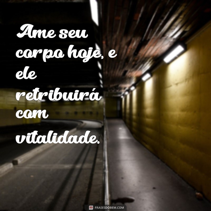 Frases Inspiradoras para Celebrar o Corpo Perfeito: Aceitação e Autoestima 