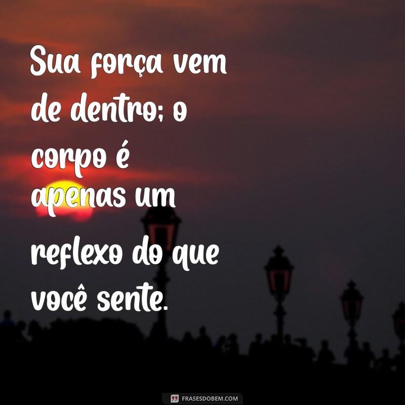 Frases Inspiradoras para Celebrar o Corpo Perfeito: Aceitação e Autoestima 