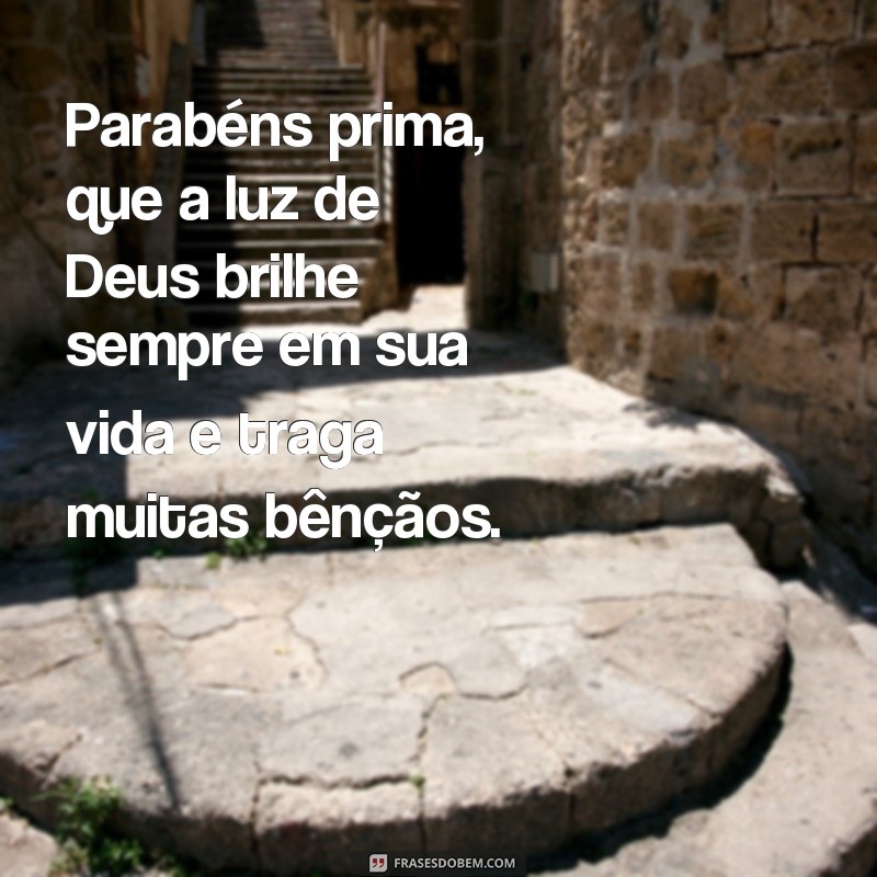 Descubra as melhores frases de parabéns para sua prima e receba as bênçãos de Deus! 