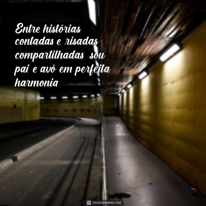 Frases Inspiradoras para Pais e Avôs: Celebrando Dupla Paternidade 