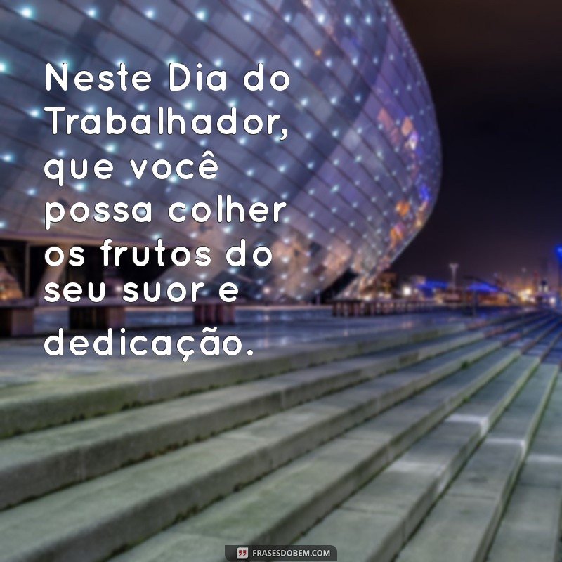 Mensagens Inspiradoras para Celebrar o Dia do Trabalhador 