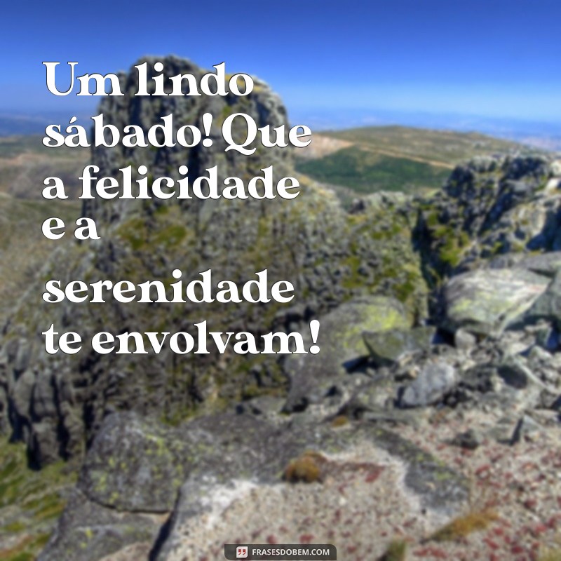 Frases Inspiradoras para um Feliz e Abençoado Sábado 