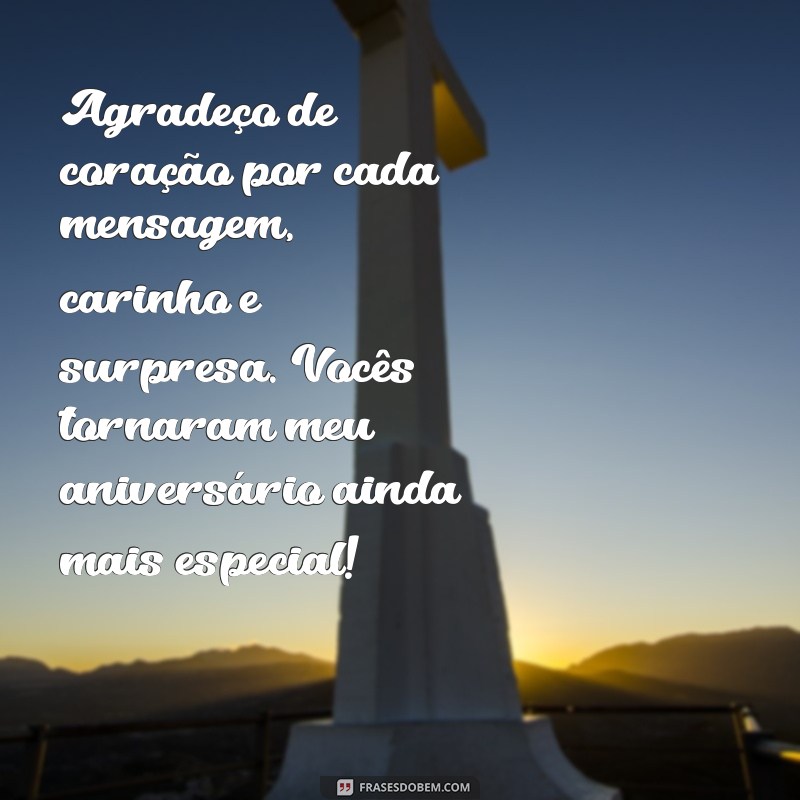 mensagem d agradecimento de aniversário Agradeço de coração por cada mensagem, carinho e surpresa. Vocês tornaram meu aniversário ainda mais especial!