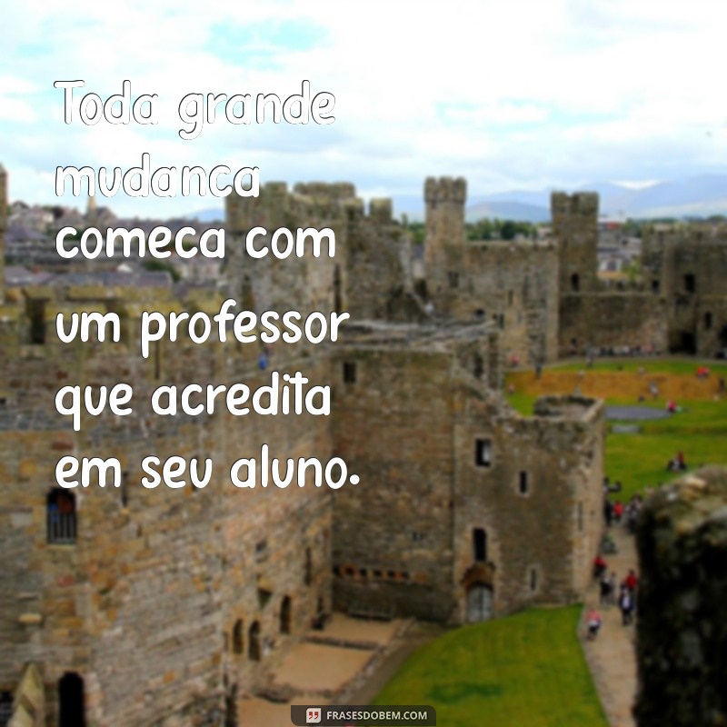 Frases Inspiradoras para a Formação de Professores: Motive e Transforme sua Carreira Educacional 