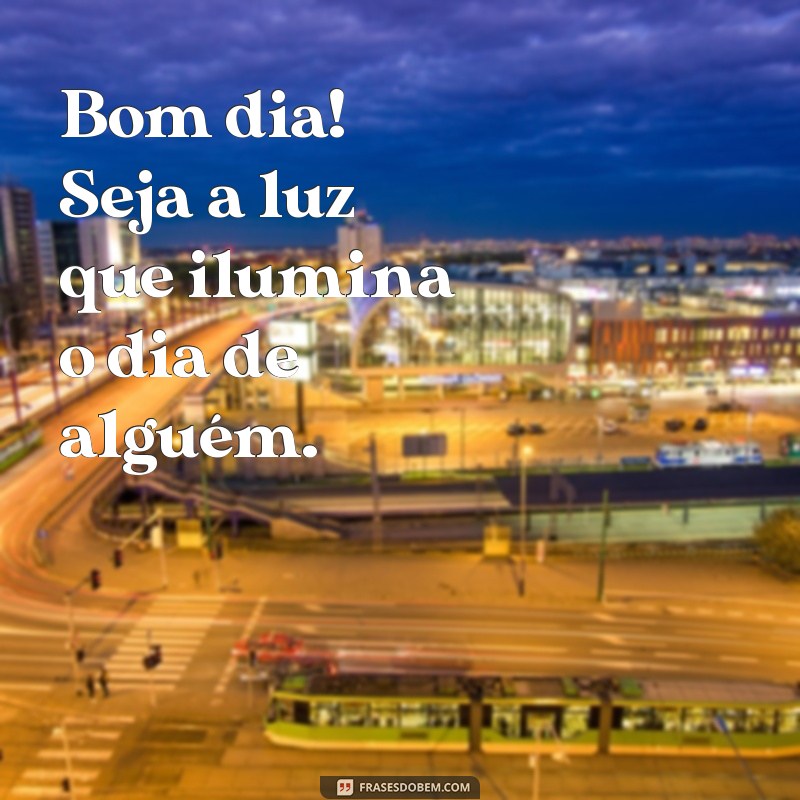 Bom Dia: Frases Inspiradoras para Começar o Dia com Energia 