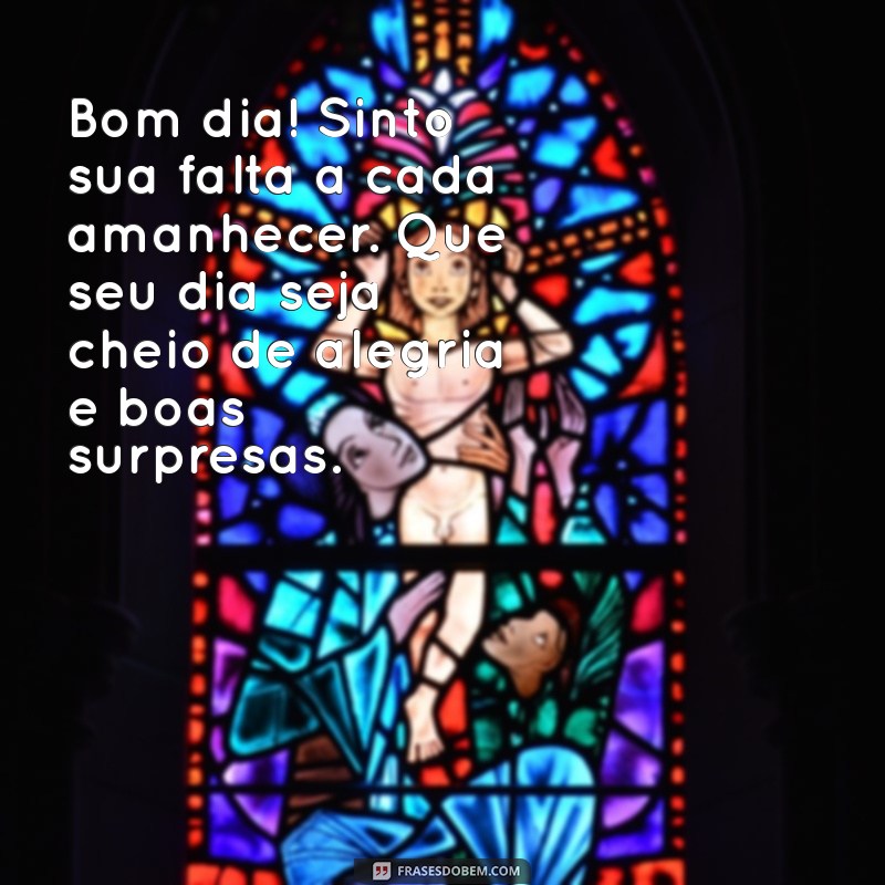 Mensagens de Bom Dia Cheias de Saudades para Encantar Seu Dia 