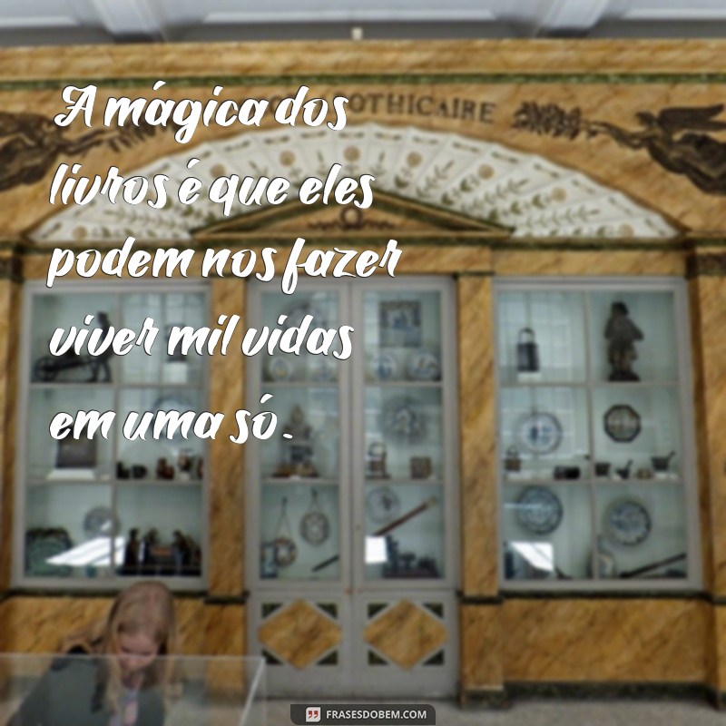 Inspire-se com as Melhores Frases sobre Livros: Reflexões e Citações que Encantam 
