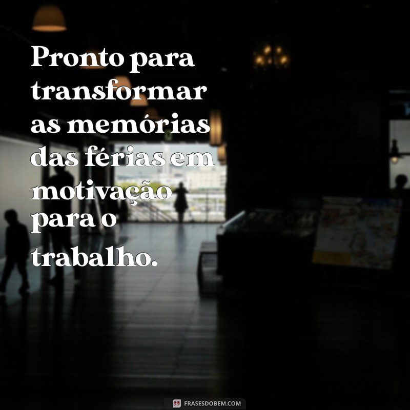 Como Redigir uma Mensagem de Retorno ao Trabalho Após as Férias: Dicas e Exemplos 