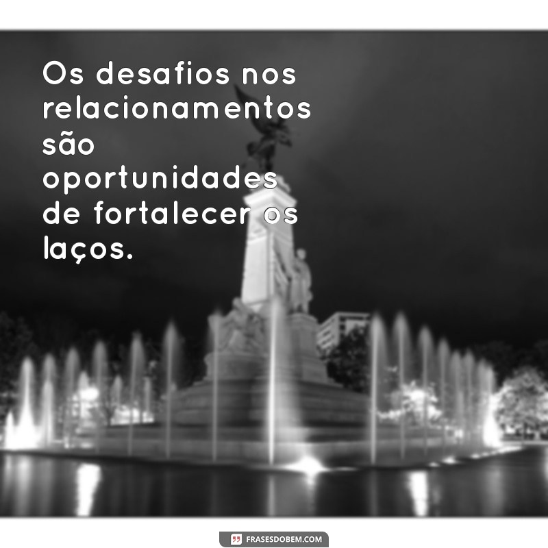 Descubra Frases Impactantes sobre Relacionamentos Imperfeitos 