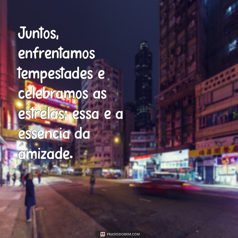 Frases Inspiradoras sobre Amizade e Parceria para Celebrar Relações Verdadeiras 