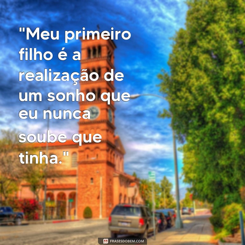 meu primeiro filho frases 