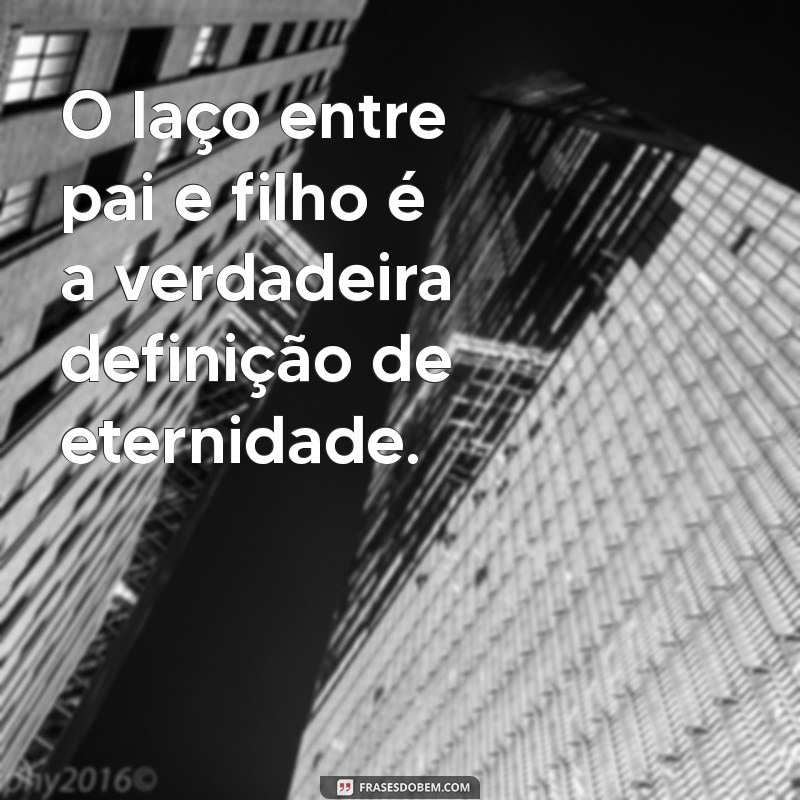 Frases Inspiradoras para Pais: Reflexões sobre a Paternidade 