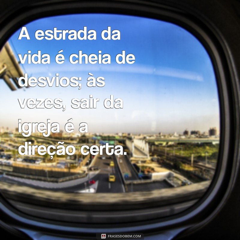 Frases Impactantes para Quem Está Saindo da Igreja: Reflexões e Novos Caminhos 