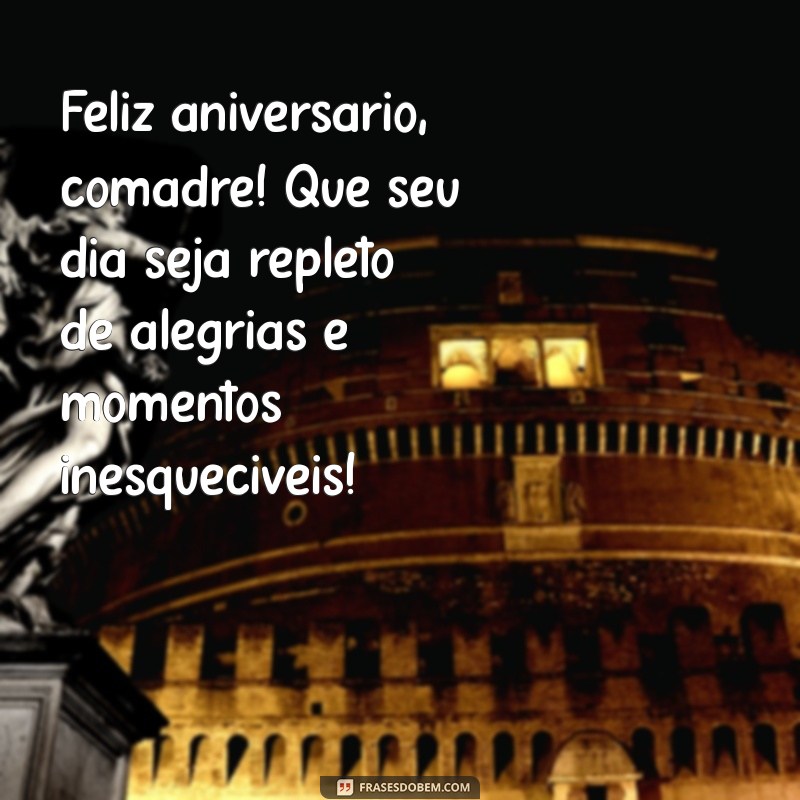 texto de aniversário para comadre Feliz aniversário, comadre! Que seu dia seja repleto de alegrias e momentos inesquecíveis!