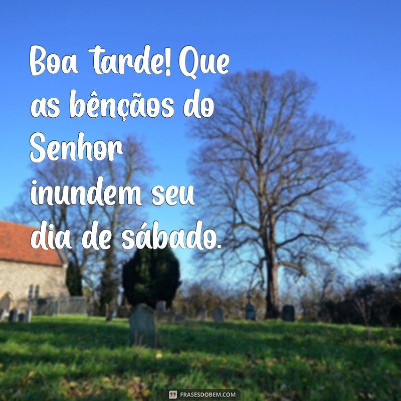 Boa Tarde de Sábado: Mensagens Abençoadas por Deus para Inspirar Seu Dia 