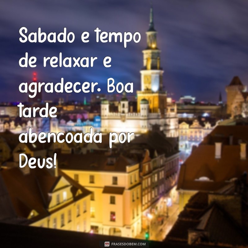 Boa Tarde de Sábado: Mensagens Abençoadas por Deus para Inspirar Seu Dia 