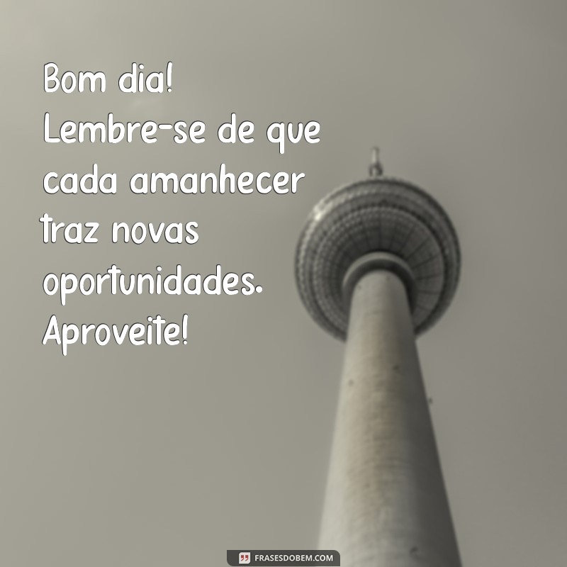 Mensagens de Bom Dia: 30 Frases Lindas para Começar o Dia com Positividade 