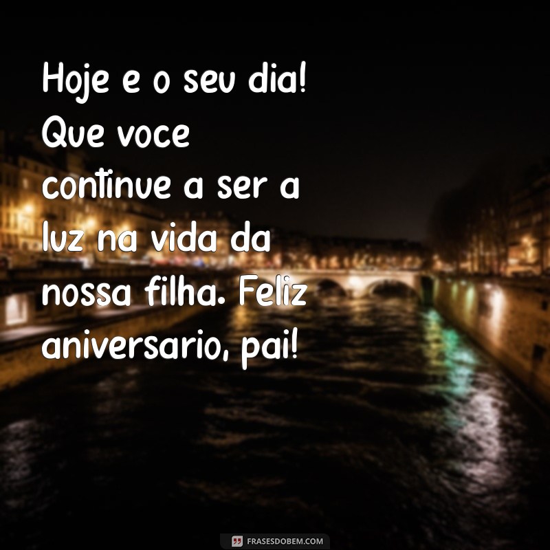 Mensagens Emocionantes de Feliz Aniversário para o Pai da Minha Filha 