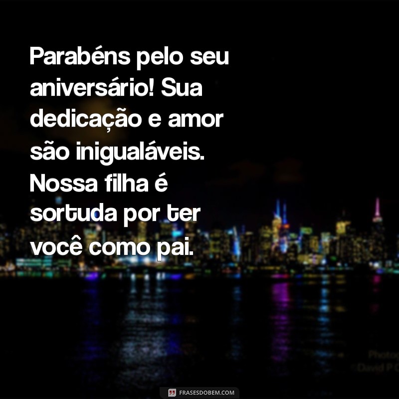 Mensagens Emocionantes de Feliz Aniversário para o Pai da Minha Filha 