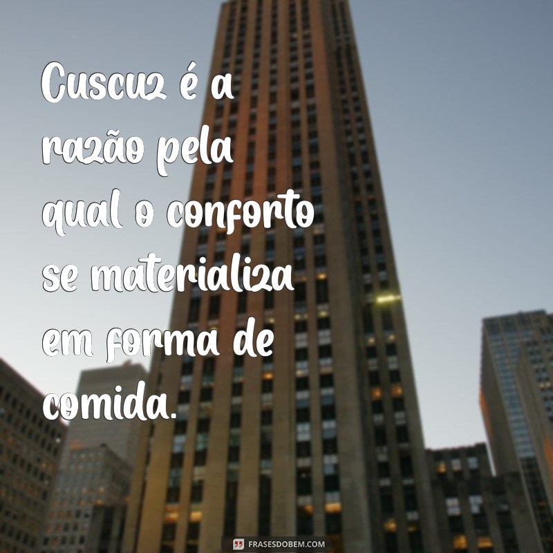 Deliciosas Frases sobre Cuscuz: Inspiração e Sabor em Cada Bocado 