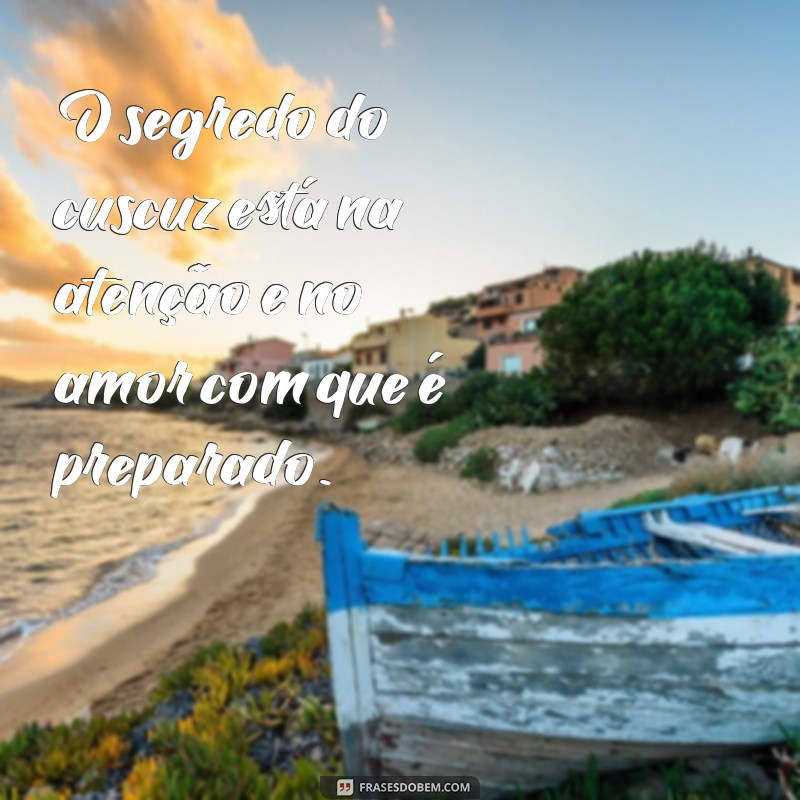 Deliciosas Frases sobre Cuscuz: Inspiração e Sabor em Cada Bocado 