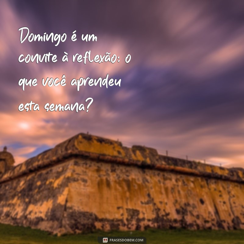 Frases Inspiradoras para Aproveitar Seu Domingo ao Máximo 