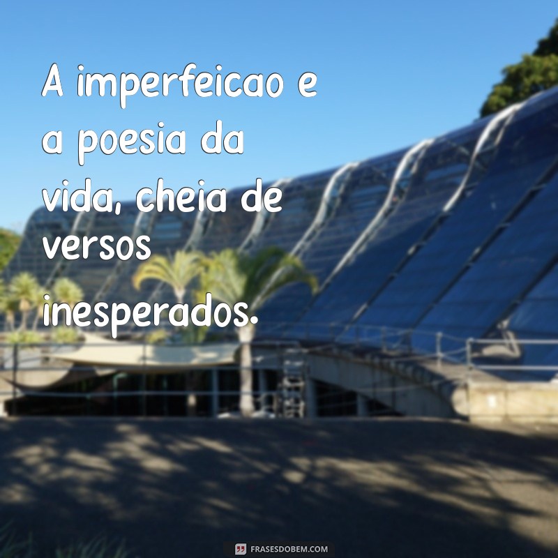 Frases Inspiradoras para Amar Suas Imperfeições e Abraçar a Autenticidade 