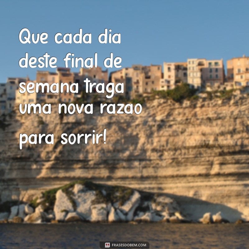 Frases Inspiradoras para Aproveitar ao Máximo o Seu Final de Semana 