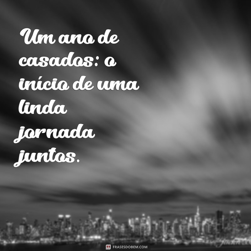 um ano de casado Um ano de casados: o início de uma linda jornada juntos.