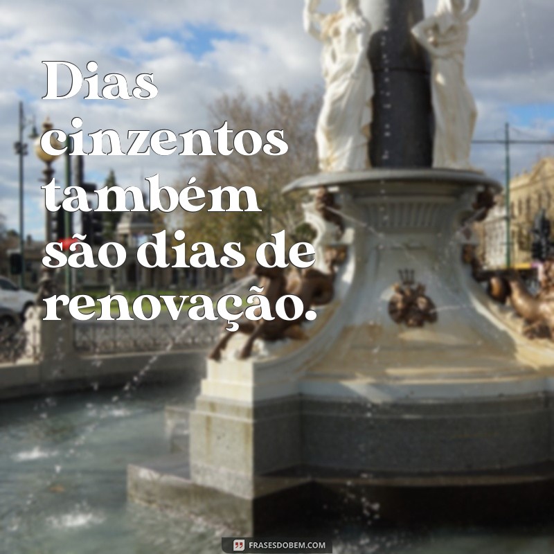 Frases Curtas para Dias Cinzentos: Inspiração e Reflexão 