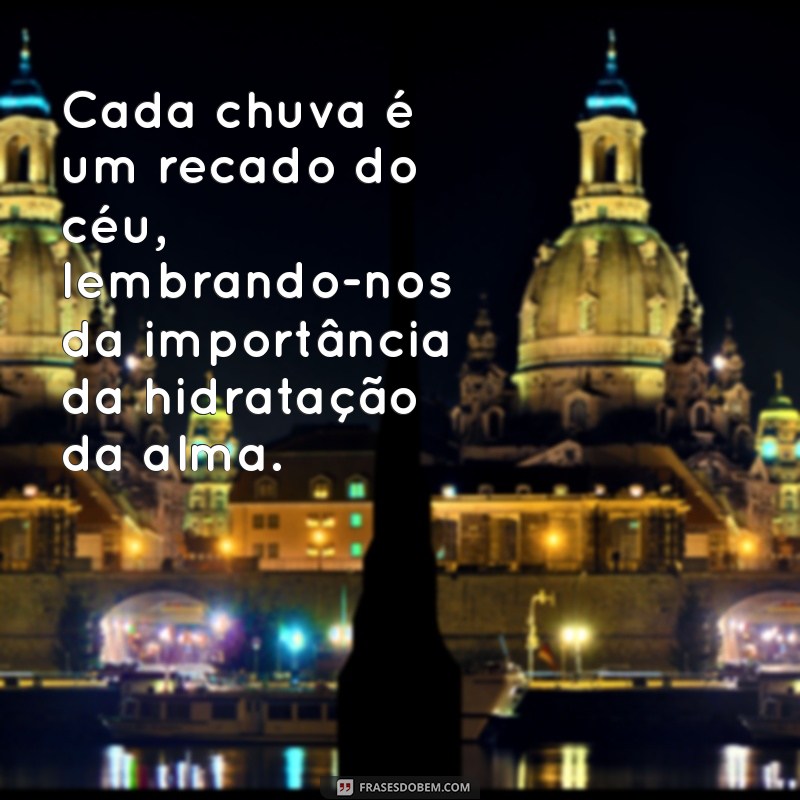 Frases Inspiradoras sobre a Chuva: Reflexões e Poemas que Tocam o Coração 