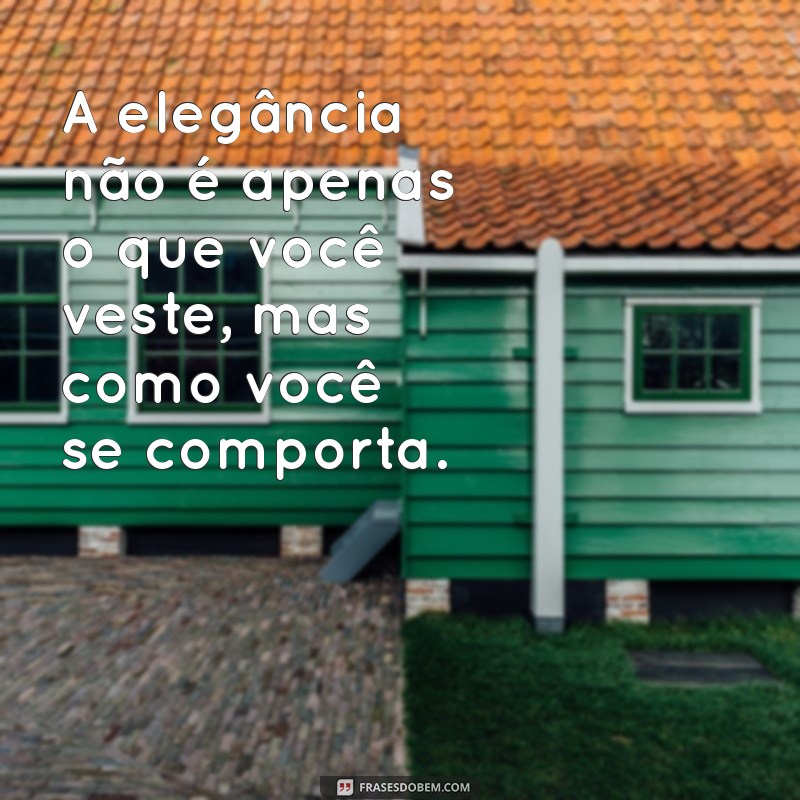 Frases Elegantes: Inspirações Sofisticadas para Todas as Ocasiões 