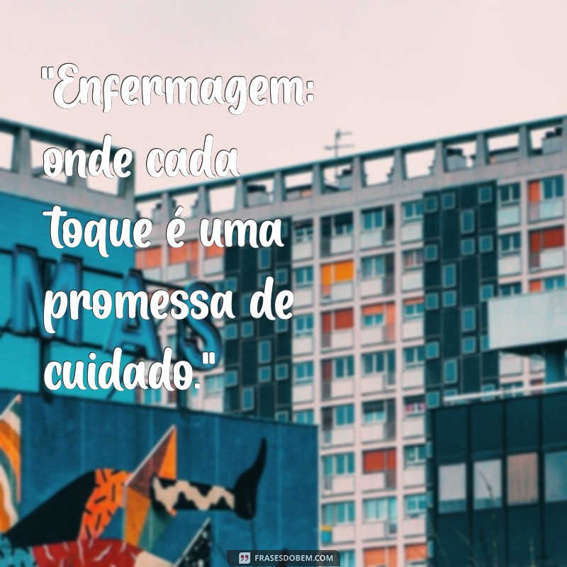 enfermagem a arte de cuidar frases 