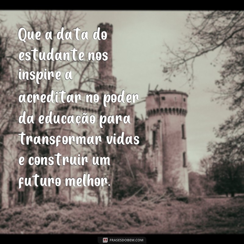 Descubra as melhores frases para celebrar o Dia do Estudante! 