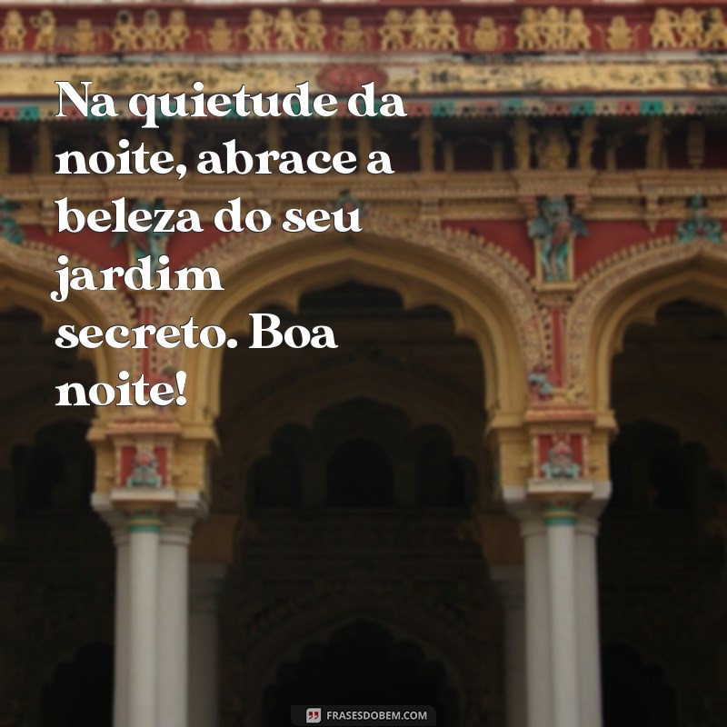 Descubra o Jardim Secreto: Mensagens Inspiradoras de Boa Noite por Yla Fernandes 