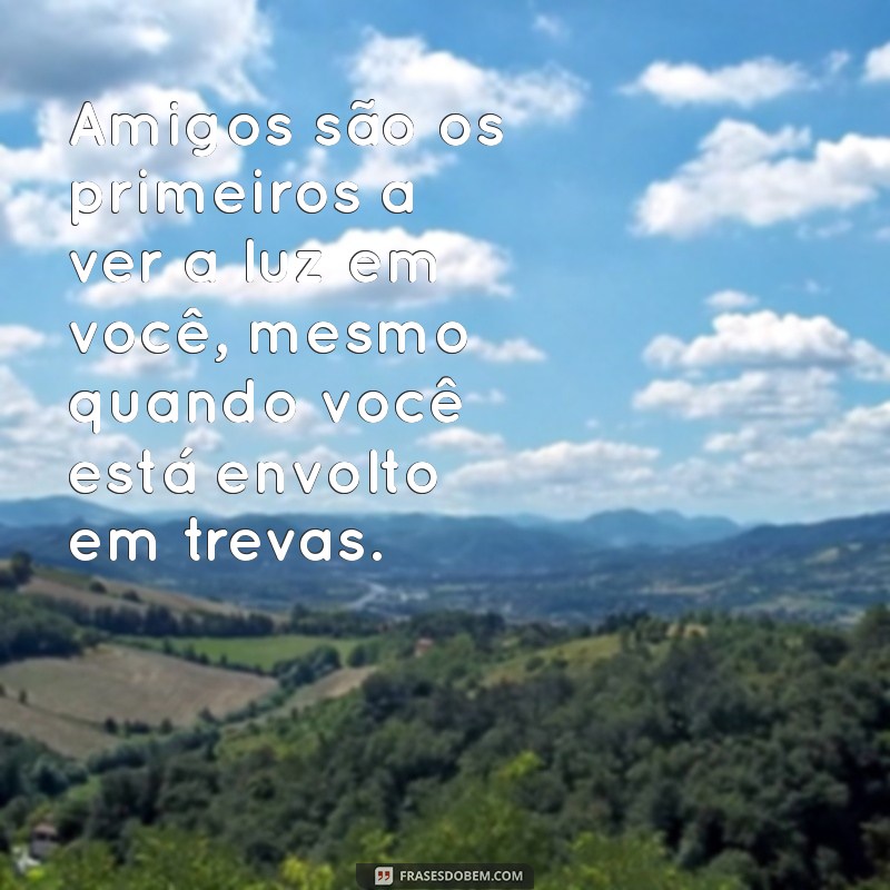 Frases Inspiradoras para Celebrar a Amizade Verdadeira 