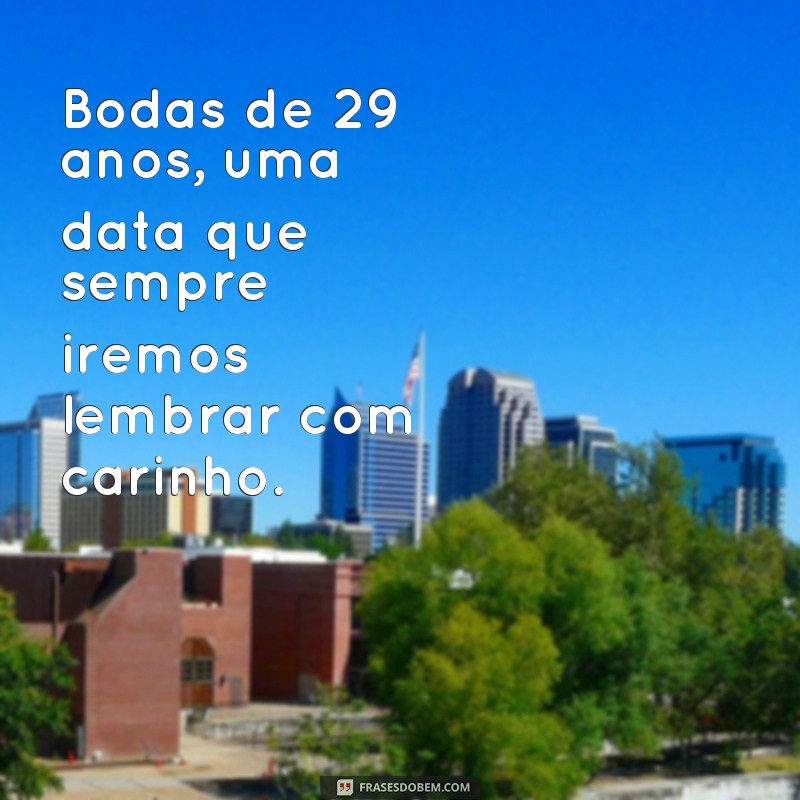 Bodas de 29 anos de casamento: descubra as melhores frases para celebrar essa data especial! 