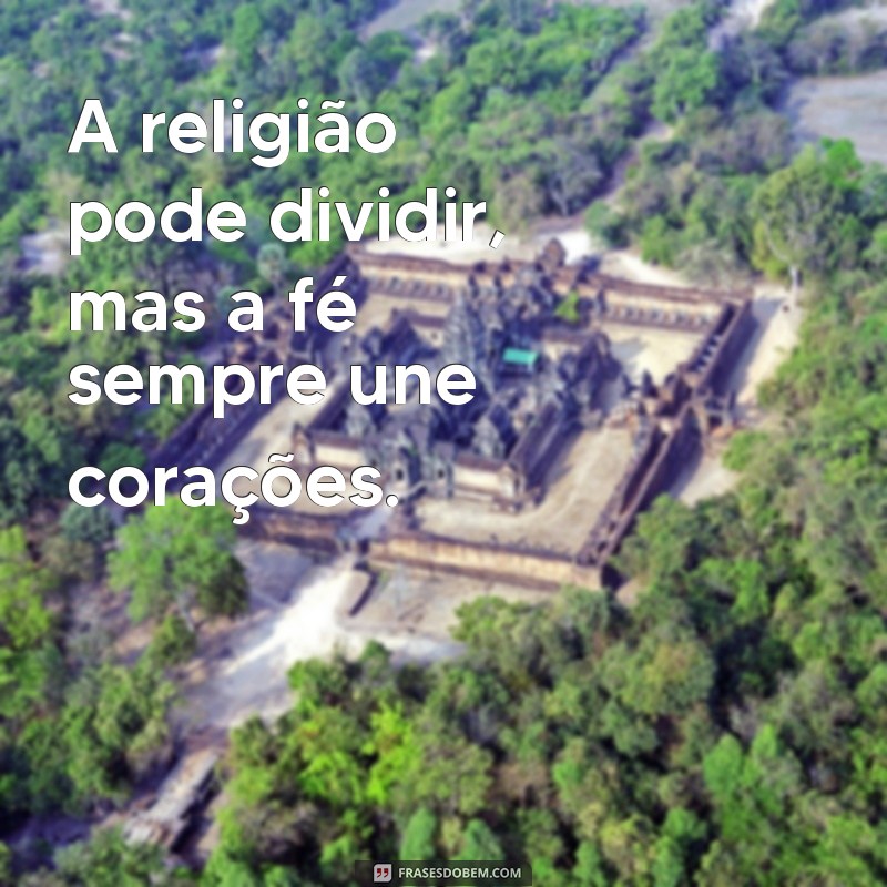 Frases Inspiradoras sobre Religião e Fé: Reflexões para a Alma 