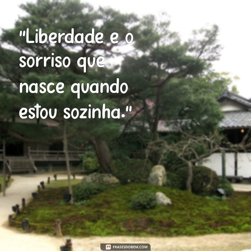 frases de liberdade para foto sozinha 