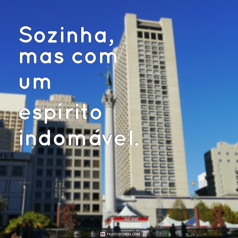 Frases Inspiradoras de Liberdade para Legendar Suas Fotos Sozinha 