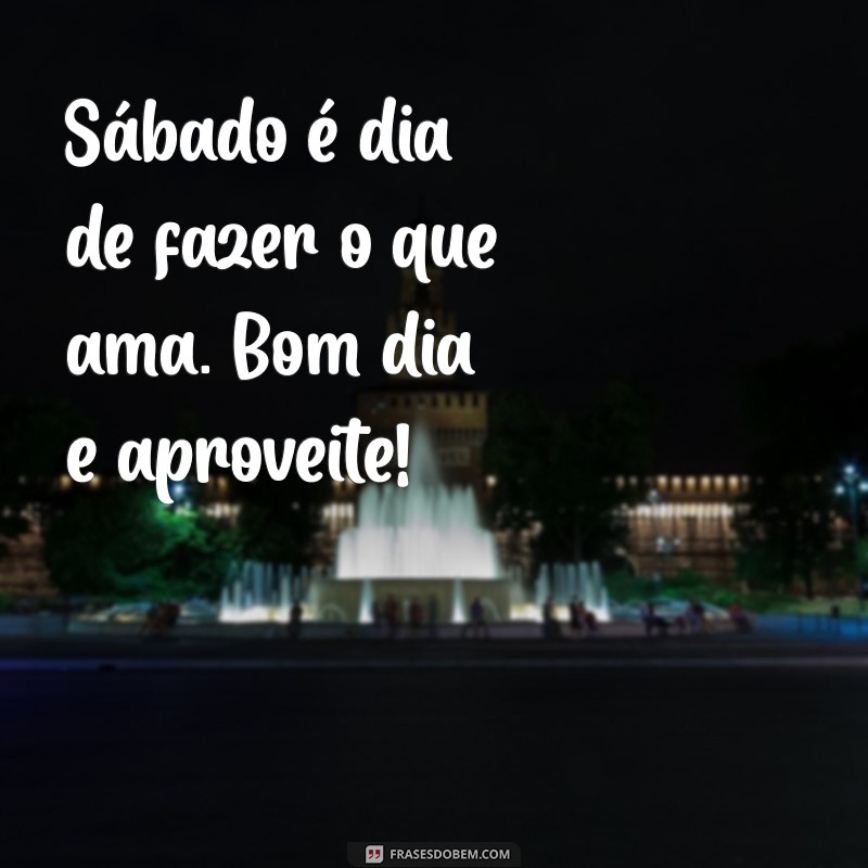 Frases Inspiradoras de Bom Dia para um Sábado Perfeito 