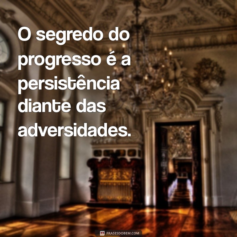 Frases Inspiradoras para Impulsionar seu Progresso Pessoal e Profissional 