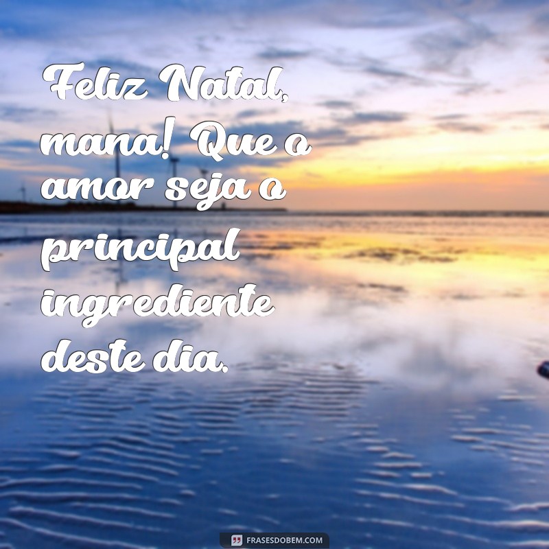 Feliz Natal Mana: Mensagens e Frases para Celebrar com Amor 