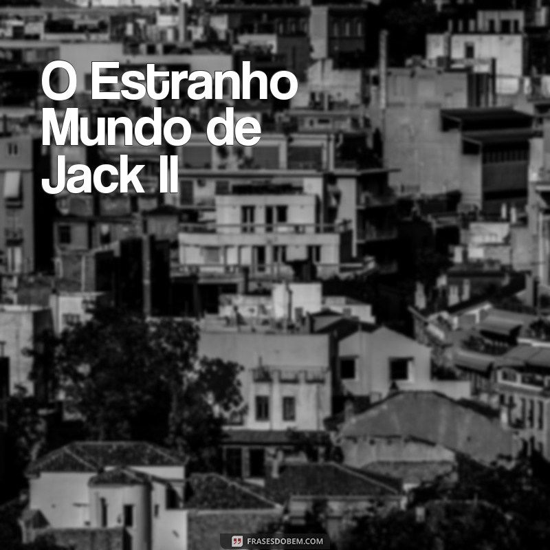 filmes bons lançados em 2023 O Estranho Mundo de Jack II