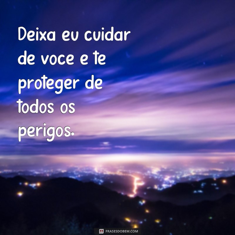 Descubra as melhores frases para cuidar de quem você ama 